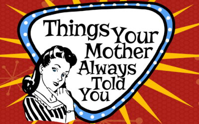 Things Your Mother Always Told You