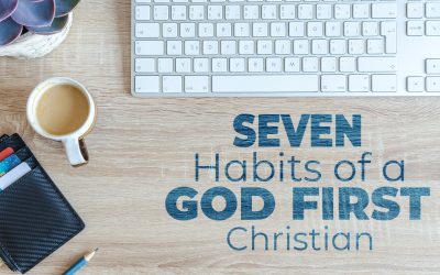 Seven Habits Of A God First Christian